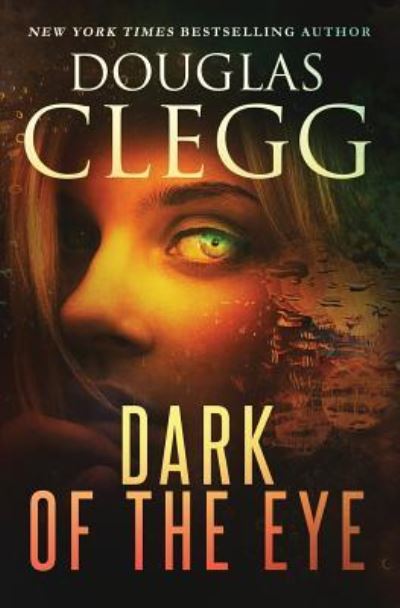 Cover for Douglas Clegg · Dark of the Eye: A Supernatural Horror Thriller (Taschenbuch) (2017)