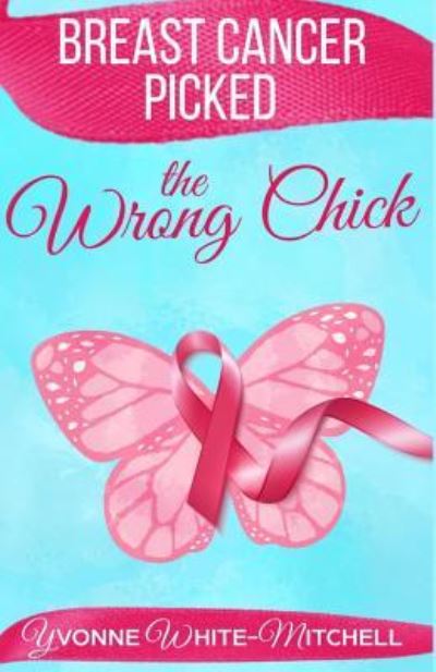 Cover for Yvonne White-Mitchell · Breast Cancer Picked the Wrong Chick (Paperback Book) (2019)