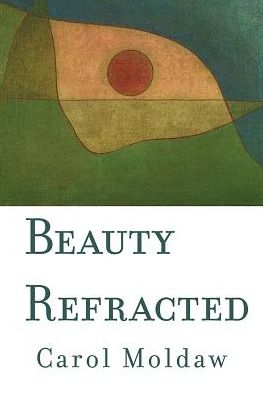 Cover for Carol Moldaw · Beauty Refracted (Paperback Book) (2018)