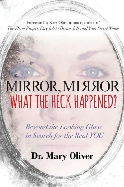 Cover for Mary Oliver · Mirror, Mirror, What the Heck Happened? (Paperback Book) (2017)