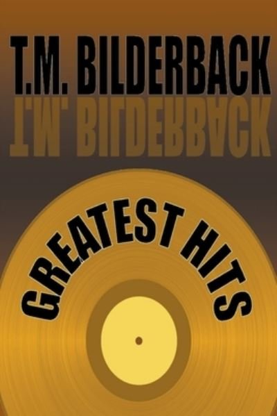 Cover for T. M. Bilderback · Greatest Hits (Paperback Book) (2020)