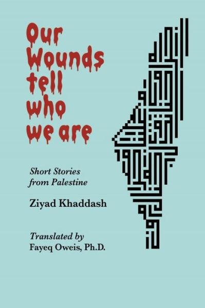 Cover for Ziyad Khaddash · Our Wounds Tell Who We Are: Short Stories from Palestine (Taschenbuch) (2023)