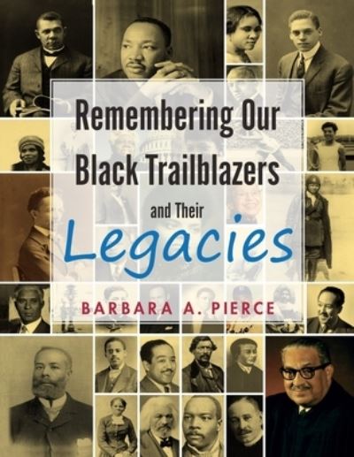 Remembering Our Black Trailblazers and Their Legacies - Remembering Our Black Trailblazers and Their Legac - Barbara A Pierce - Books - New Leaf Media, LLC - 9781970072075 - March 1, 2021