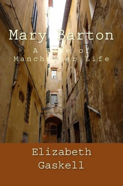 Mary Barton - Elizabeth Cleghorn Gaskell - Books - Createspace Independent Publishing Platf - 9781974173075 - August 2, 2017