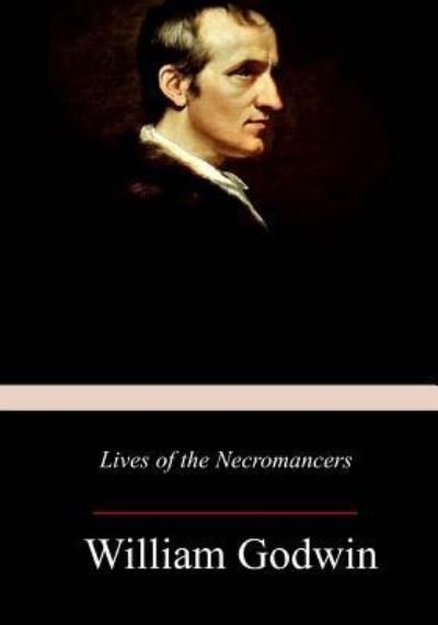 Lives of the Necromancers - William Godwin - Bøger - Createspace Independent Publishing Platf - 9781977932075 - October 19, 2017