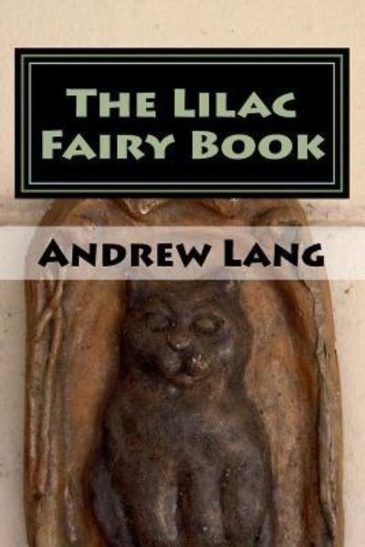 The Lilac Fairy Book - Andrew Lang - Bücher - Createspace Independent Publishing Platf - 9781979941075 - 31. Dezember 2017
