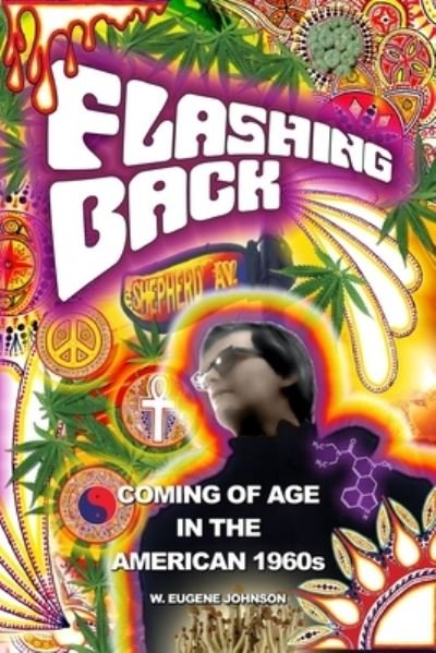 Flashing Back - Coming of Age in the American 1960s - W Eugene Johnson - Bücher - Independently Published - 9781981032075 - 20. November 2019