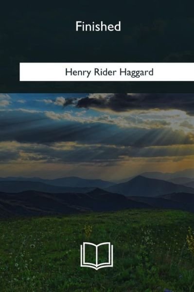 Finished - Henry Rider Haggard - Bøger - Createspace Independent Publishing Platf - 9781985034075 - 12. februar 2018