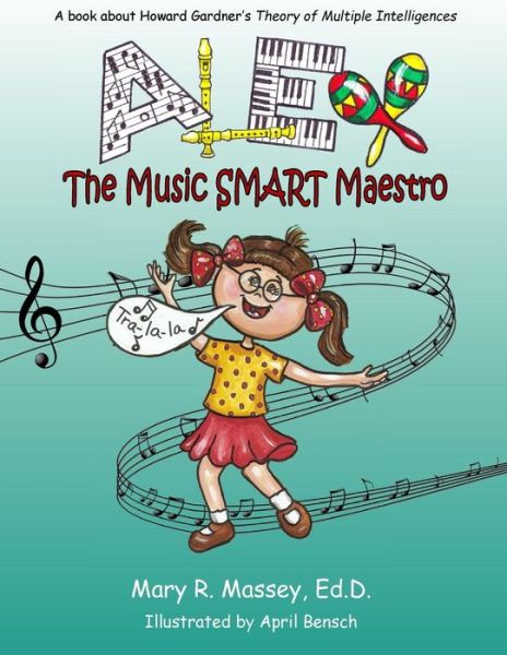 Alex, the Music SMART Maestro - Mary R Massey Edd - Książki - Createspace Independent Publishing Platf - 9781985654075 - 13 marca 2018