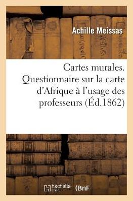 Cover for Meissas-a · Cartes Murales, Par M. Achille Meissas. Carte D'afrique À L'usage Des Professeurs (Paperback Book) [French edition] (2014)