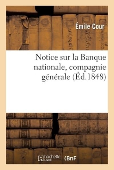 Cover for Cour-E · Notice Sur La Banque Nationale, Compagnie Generale, Fondee Pour l'Organisation Du Credit Agricole (Paperback Book) (2017)