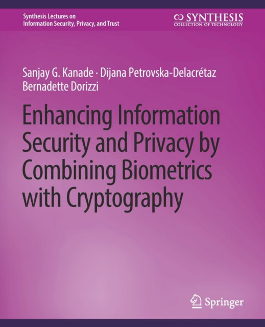 Cover for Sanjay Kanade · Enhancing Information Security and Privacy by Combining Biometrics with Cryptography - Synthesis Lectures on Information Security, Privacy, and Trust (Paperback Book) (2012)