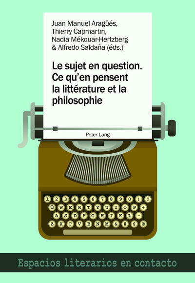 Cover for Le Sujet En Question. Ce Qu'en Pensent La Litterature Et La Philosophie: El Sujeto En Cuestion. Lo Que Piensan La Literatura Y La Filosofia - Espacios Literarios En Contacto (Paperback Book) (2018)