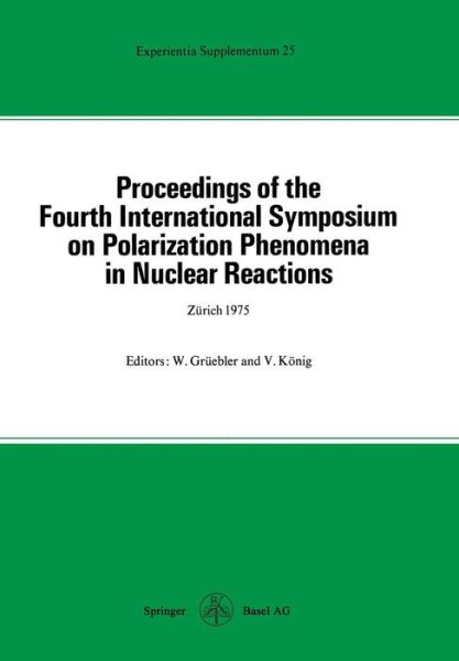 Proceedings of the Fourth International Symposium on Polarization Phenomena in Nuclear Reactions - Experientia Supplementum - Gruebler - Books - Springer Basel - 9783034855075 - December 4, 2014
