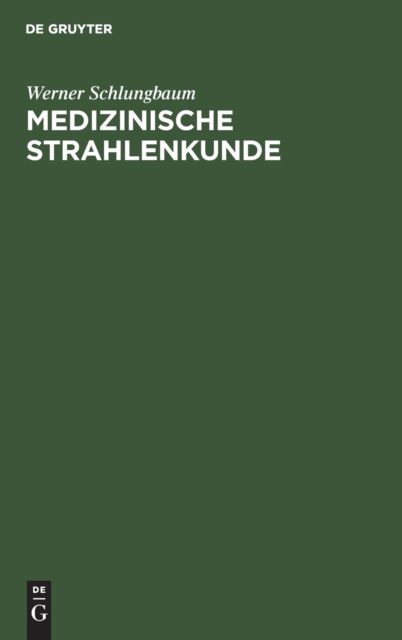 Medizinische Strahlenkunde - Werner H Schlungbaum Griszat - Books - de Gruyter - 9783110072075 - April 1, 1979