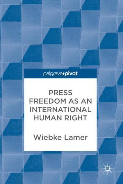 Cover for Wiebke Lamer · Press Freedom as an International Human Right (Hardcover Book) [1st ed. 2018 edition] (2018)