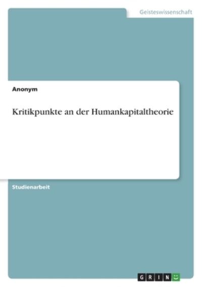 Cover for Anonym · Kritikpunkte an der Humankapitaltheorie (Taschenbuch) (2021)