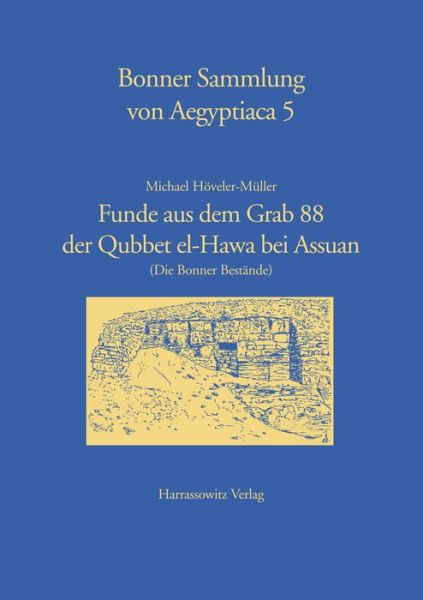 Funde Aus Dem Grab 88 Der Qubbet El-hawa Bei Assuan (Bonner Sammlung Von Aegyptiaca) - Michael Hoveler-muller - Książki - Harrassowitz Verlag - 9783447053075 - 1 września 2006