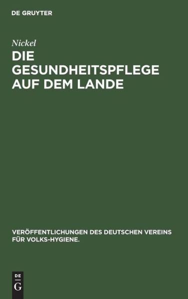 Cover for Nickel · Die Gesundheitspflege auf dem Lande - Veroeffentlichungen Des Deutschen Vereins Fur Volks-Hygiene. (Hardcover Book) [Reprint 2018 edition] (2004)