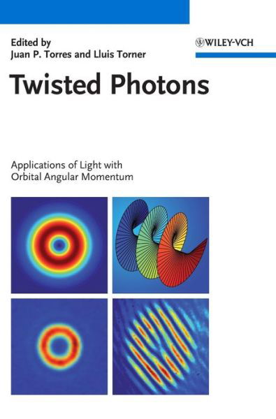 Twisted Photons: Applications of Light with Orbital Angular Momentum - JP Torres - Bøger - Wiley-VCH Verlag GmbH - 9783527409075 - 9. februar 2011