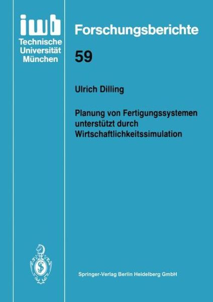 Cover for Ulrich Dilling · Planung Von Fertigungssystemen Unterstutzt Durch Wirtschaftlichkeitssimulation - Iwb Forschungsberichte (Paperback Book) (1993)