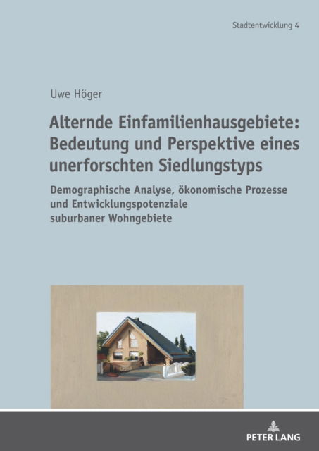 Cover for Uwe Hoger Uwe · Alternde Einfamilienhausgebiete:Bedeutung und Perspektive eines unerforschten Siedlungstyps : Demographische Analyse, oekonomische Prozesseund Entwicklungspotenziale suburbaner Wohngebiete (Hardcover Book) (2024)