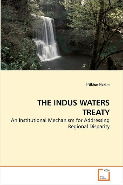 Cover for Iftikhar Hakim · The Indus Waters Treaty: an Institutional Mechanism for Addressing Regional Disparity (Pocketbok) (2010)