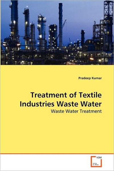 Pradeep Kumar · Treatment of Textile Industries Waste Water: Waste Water Treatment (Paperback Book) (2010)