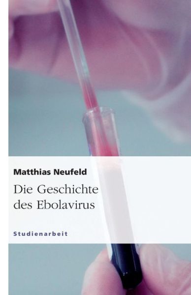 Cover for Neufeld · Die Geschichte des Ebolavirus (Book) [German edition] (2011)
