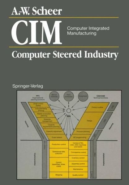 Cover for August-Wilhelm Scheer · CIM Computer Integrated Manufacturing: Computer Steered Industry (Paperback Book) [Softcover reprint of the original 1st ed. 1988 edition] (2012)