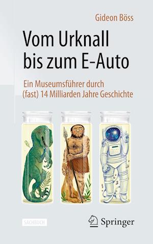 Cover for Gideon Böss · Vom Urknall bis zum E-Auto: Ein Museumsführer durch (fast) 14 Milliarden Jahre Geschichte (Book) (2024)