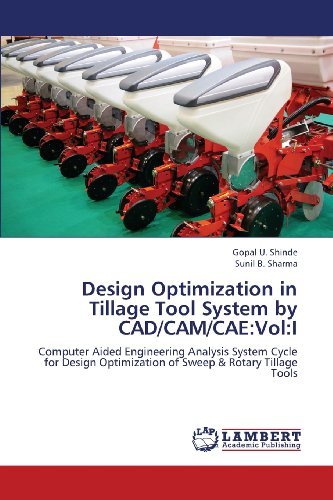 Cover for Sunil B. Sharma · Design Optimization in Tillage Tool System by Cad / Cam / Cae:vol:i: Computer Aided Engineering Analysis System Cycle for Design Optimization of Sweep &amp; Rotary Tillage Tools (Paperback Book) (2013)