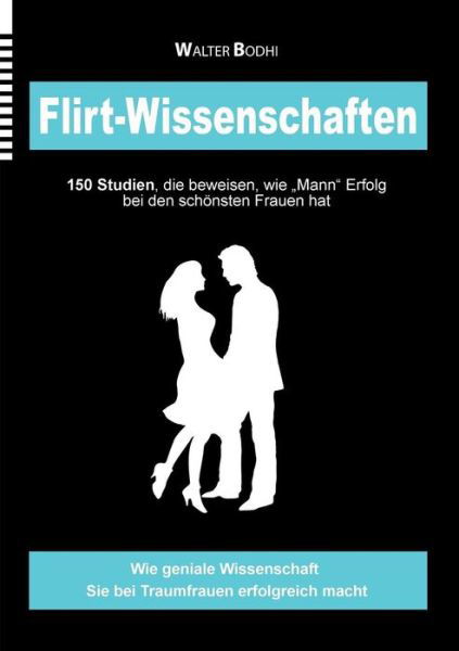 Cover for Walter Bodhi · Flirt-Wissenschaften: 150 Studien, die beweisen, wie Mann Erfolg bei den schoensten Frauen hat (Paperback Bog) [German edition] (2014)