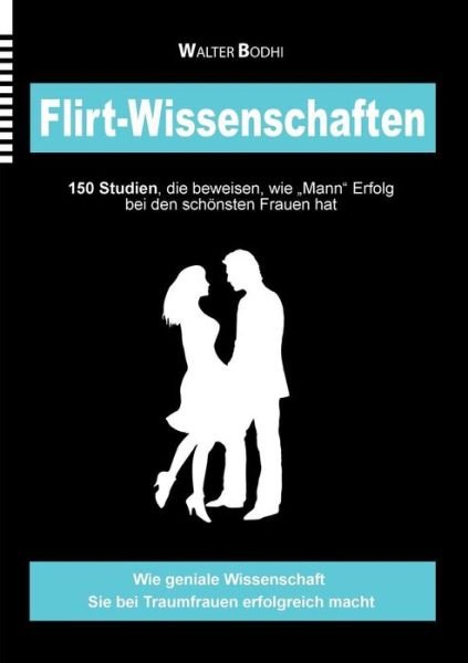 Cover for Walter Bodhi · Flirt-Wissenschaften: 150 Studien, die beweisen, wie Mann Erfolg bei den schoensten Frauen hat (Paperback Book) [German edition] (2014)