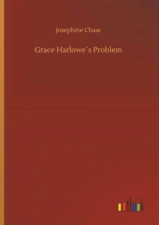 Grace Harlowe's Problem - Chase - Kirjat -  - 9783734025075 - torstai 20. syyskuuta 2018