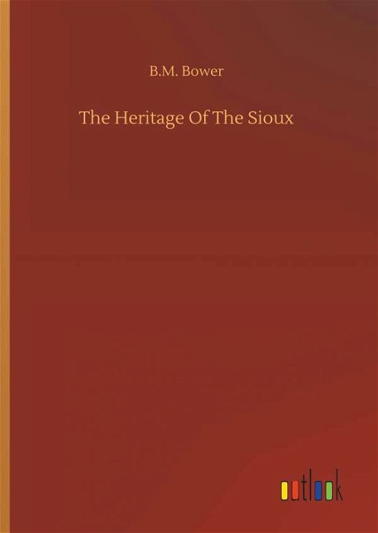 Cover for Bower · The Heritage Of The Sioux (Bok) (2019)