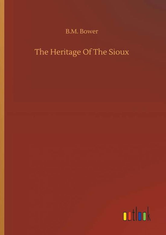 The Heritage Of The Sioux - Bower - Books -  - 9783734083075 - September 25, 2019