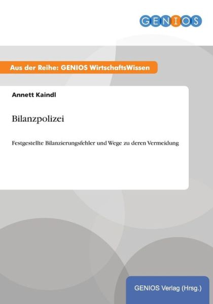 Cover for A Kaindl · Bilanzpolizei: Festgestellte Bilanzierungsfehler und Wege zu deren Vermeidung (Paperback Book) (2015)