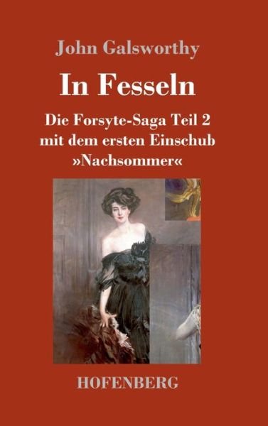 Cover for John Galsworthy · In Fesseln: Die Forsyte-Saga Teil 2 mit dem ersten Einschub Nachsommer (Hardcover Book) (2021)