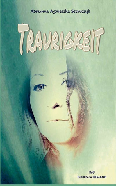 Cover for Adrianna Agnieszka Szewczyk · Traurigkeit (Paperback Book) (2018)