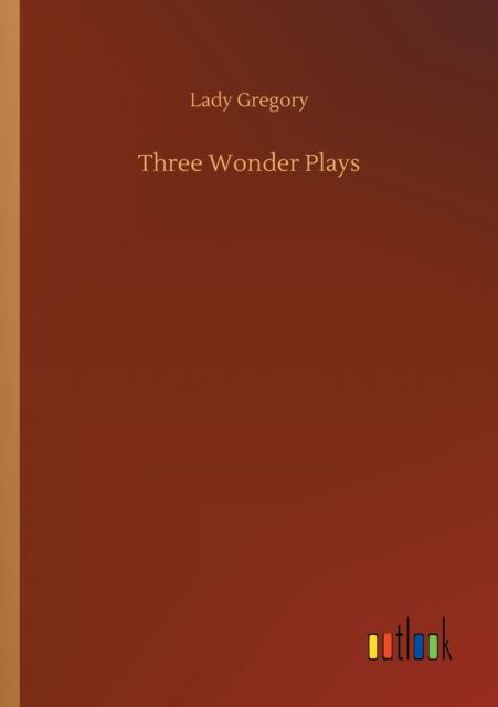 Cover for Lady Gregory · Three Wonder Plays (Pocketbok) (2020)