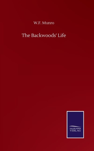 Cover for W F Munro · The Backwoods' Life (Gebundenes Buch) (2020)