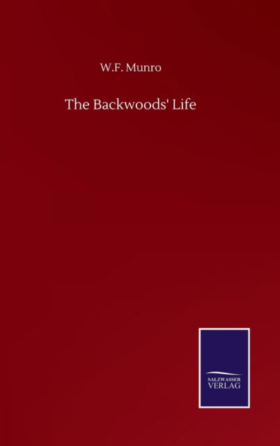 Cover for W F Munro · The Backwoods' Life (Hardcover Book) (2020)