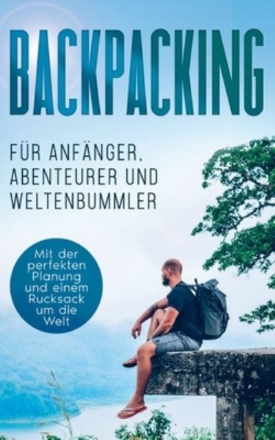 Cover for Martin Glesch · Backpacking fur Anfanger, Abenteurer und Weltenbummler: Mit der perfekten Planung und einem Rucksack um die Welt (Paperback Book) (2021)