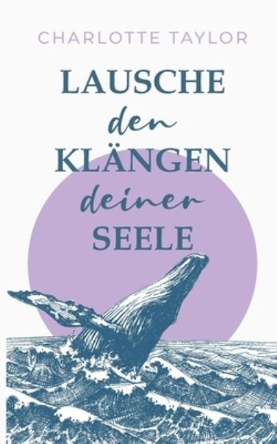 Cover for Charlotte Taylor · Lausche den Klangen deiner Seele (Paperback Book) (2021)