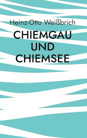 Cover for Heinz-Otto Weißbrich · Chiemgau und Chiemsee (Hardcover Book) (2022)