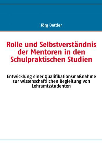 Cover for Jörg Oettler · Rolle Und Selbstverständnis Der Mentoren in den Schulpraktischen Studien (Paperback Book) [German edition] (2009)