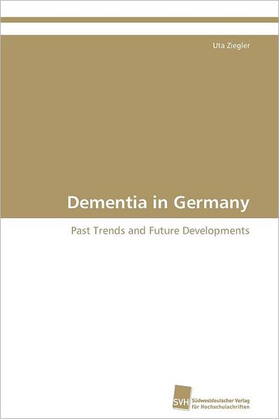 Cover for Uta Ziegler · Dementia in Germany: Past Trends and Future Developments (Paperback Book) (2011)
