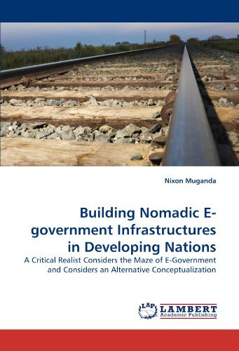 Cover for Nixon Muganda · Building Nomadic E-government Infrastructures in Developing Nations: a Critical Realist Considers the Maze of E-government and Considers an Alternative Conceptualization (Paperback Bog) (2010)