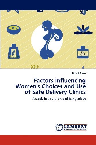 Cover for Ruhul Amin · Factors Influencing Women's Choices and Use of Safe Delivery Clinics: a Study in a Rural Area of Bangladesh (Paperback Book) (2012)